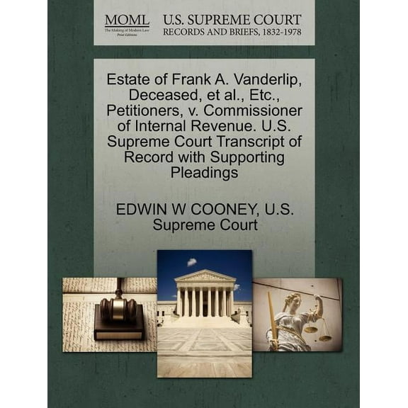 Estate of Frank A. Vanderlip, Deceased, et al., Etc., Petitioners, V. Commissioner of Internal Revenue. U.S. Supreme Court Transcript of Record with Supporting Pleadings (Paperback)