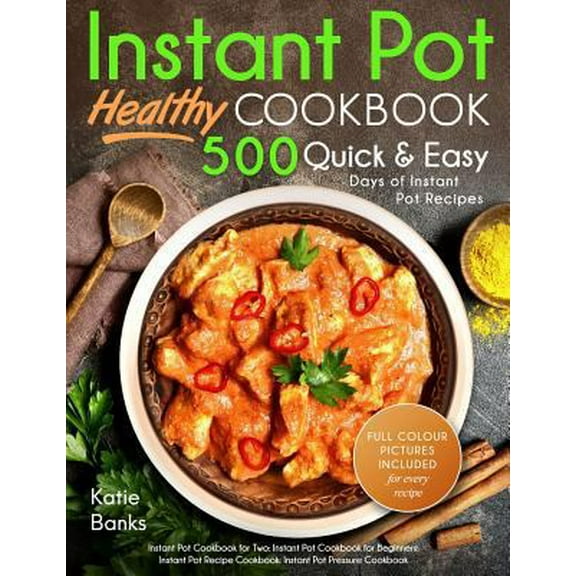 Pre-Owned Instant Pot Cookbook: Healthy 500 Quick & Easy Days of Instant Pot Recipes: Instant Pot Cookbook for Two: Instant Pot Cookbook for Beginners: Instant (Paperback) 1999787382 9781999787387