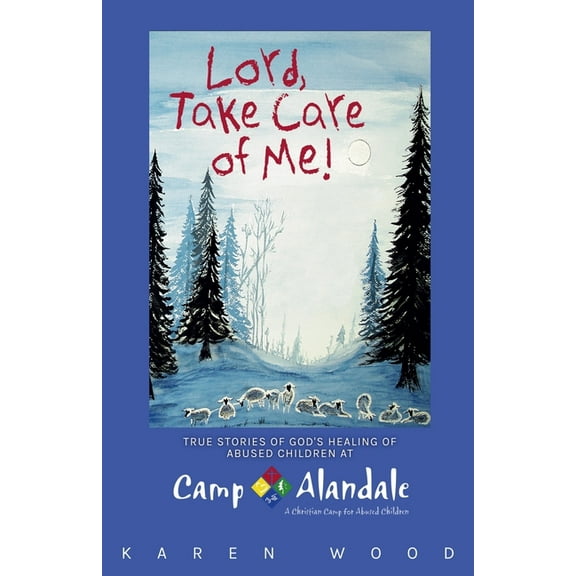 Lord, Take Care of Me!: True Stories of Healing of Abused Children at Camp Alandale, (Paperback)