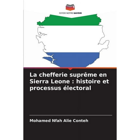 La chefferie suprÃªme en Sierra Leone: histoire et processus Ã©lectoral, (Paperback)