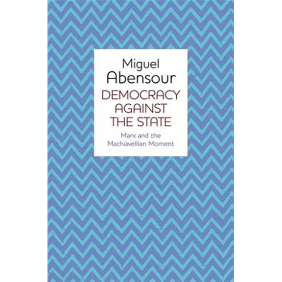 Pre-Owned Democracy Against the State: Marx and the Machiavellian Movement (Paperback)