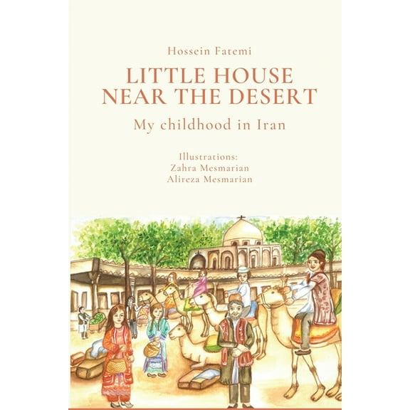 Little House Near the Desert: A childhood in Iran, (Paperback)