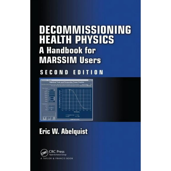 Decommissioning Health Physics: A Handbook for MARSSIM Users, Second Edition, (Hardcover)