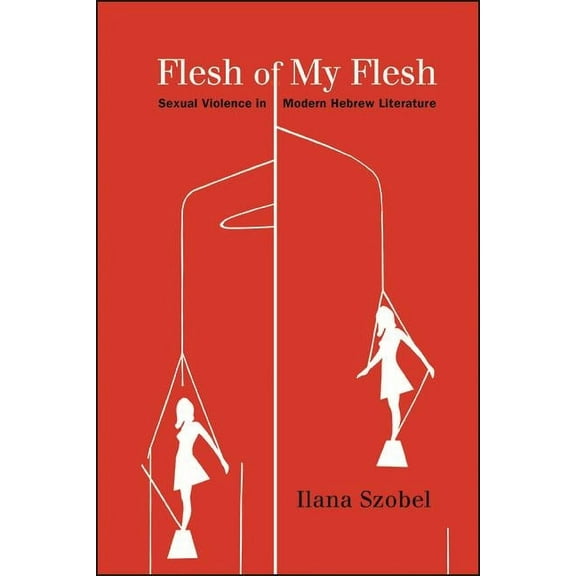 Suny Contemporary Jewish Literature and Flesh of My Flesh: Sexual Violence in Modern Hebrew Literature, (Hardcover)