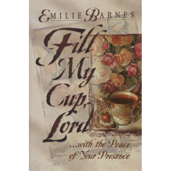 Pre-Owned Fill My Cup, Lord... With the Peace of Your Presence (Hardcover) 1565073584 9781565073586