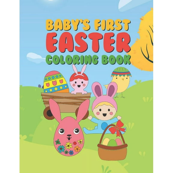 Baby's First Easter Coloring Book: 25 Fun Designs For Boys And Girls - Perfect For Very Young Children Babies Toddlers C, (Paperback)
