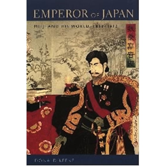 Emperor of Japan: Meiji and His World, 1852-1912, (Hardcover)