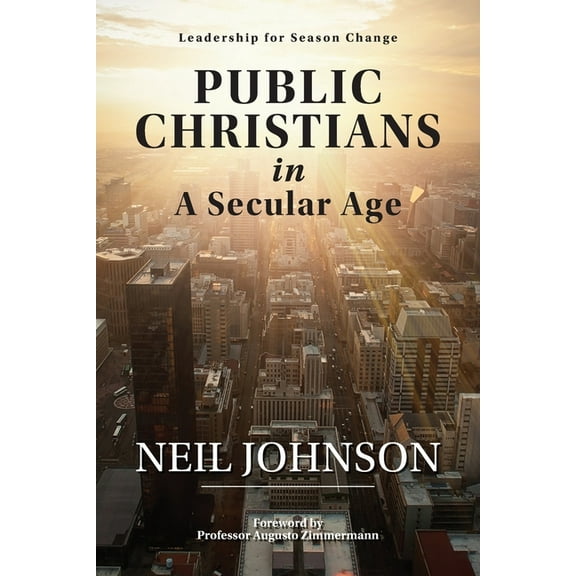 Public Christians in A Secular Age: Leadership for Season Change, (Paperback)
