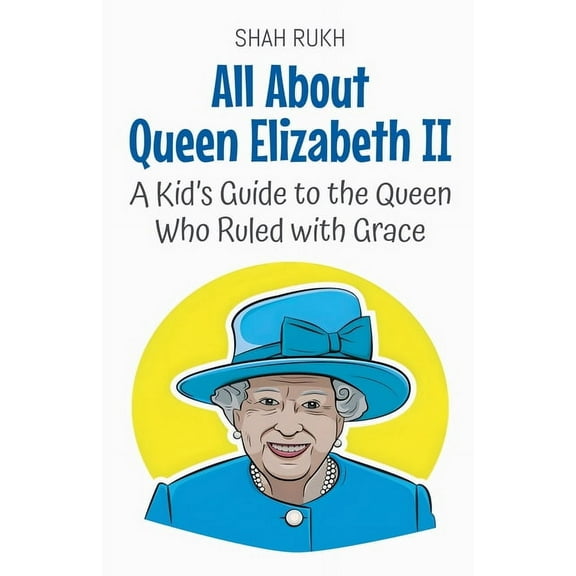 Knowledge Books for Kids All About Queen Elizabeth II: A Kid's Guide to the Queen Who Ruled with Grace, Book 58, (Paperback)