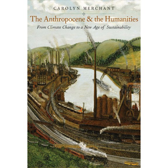 The Anthropocene and the Humanities : From Climate Change to a New Age of Sustainability (Hardcover)