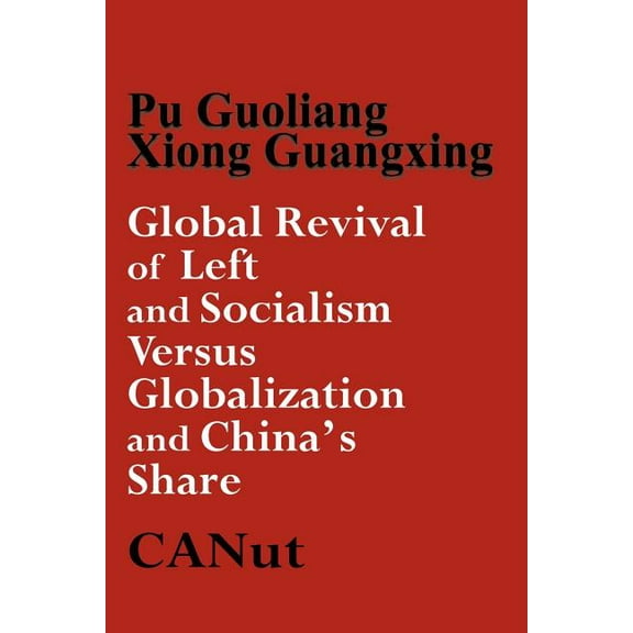 Global Revival of Left and Socialism Versus Capitalism and Globalisation and China's Share, (Paperback)
