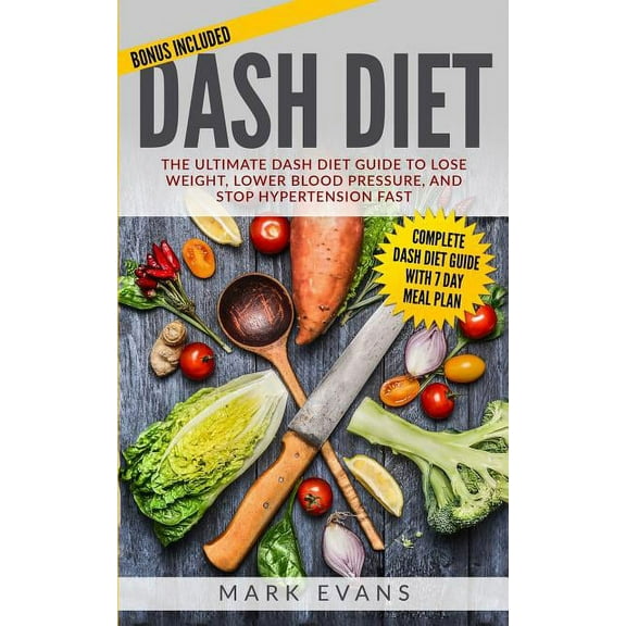 DASH Diet: The Ultimate DASH Diet Guide to Lose Weight, Lower Blood Pressure, and Stop Hypertension Fast (DASH Diet Seri, (Paperback)
