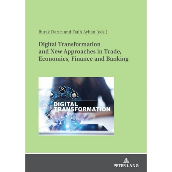 Digital Transformation and New Approaches in Trade, Economics, Finance and Banking (Paperback)