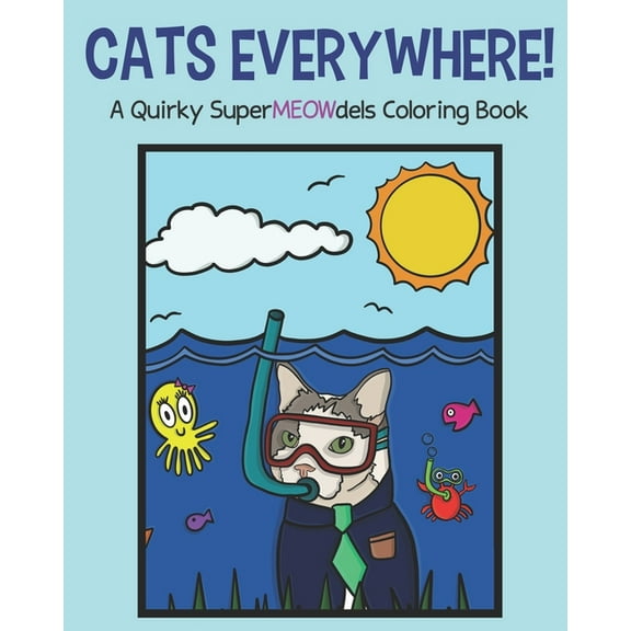 Dogs in Space, Cars, and Everywhere!: Cats Everywhere!: A Quirky SuperMEOWdels Coloring Book - Featuring 25 drawings for you to color! (Paperback)