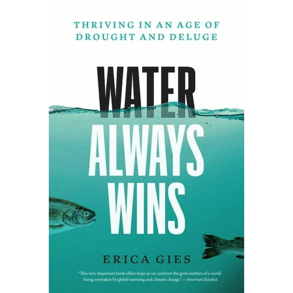 Water Always Wins: Thriving in an Age of Drought and Deluge, (Paperback)
