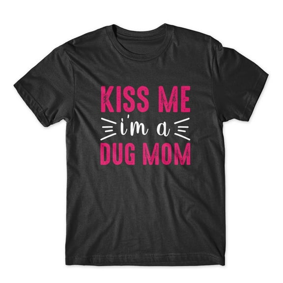 Mighty Circus Kiss Me I'm A Dug Mom T-Shirt 100% Cotton Premium Tee - Black, Extra Large