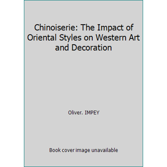Pre-Owned Chinoiserie: The Impact of Oriental Styles on Western Art and Decoration (Hardcover) 0684146797 9780684146799