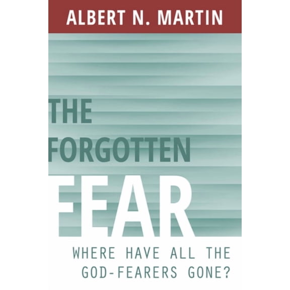 The Forgotten Fear: Where Have All the God-Fearers Gone?, (Paperback)