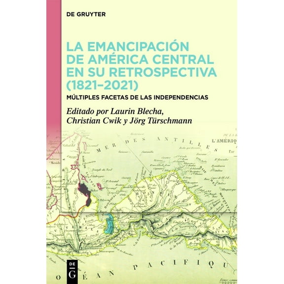 La Emancipación de América Central En Su Retrospectiva (1821-2021): Múltiples Facetas de Las Independencias, (Hardcover)