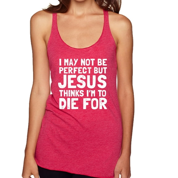 I May Not Be Perfect But Jesus Thinks I'm To Die For | Womens Inspirational/Christian Premium Tri-Blend Racerback Tank Top, Shocking Pink, Small