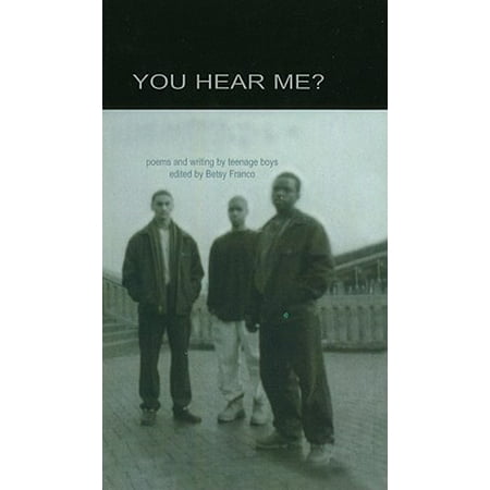 You Hear Me? : Poems and Writing by Teenage Boys
