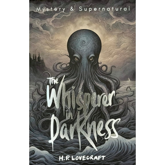 Tales of Mystery & the Supernatural The Whisperer in Darkness: Collected Stories Volume One, (Paperback)