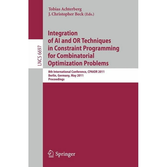 Integration of AI and OR Techniques in Constraint Programming for Combinatorial Optimization Problems: 8th International, (Paperback)