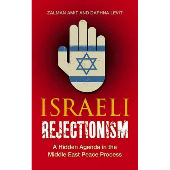 Israeli Rejectionism: A Hidden Agenda in the Middle East Peace Process (Paperback)
