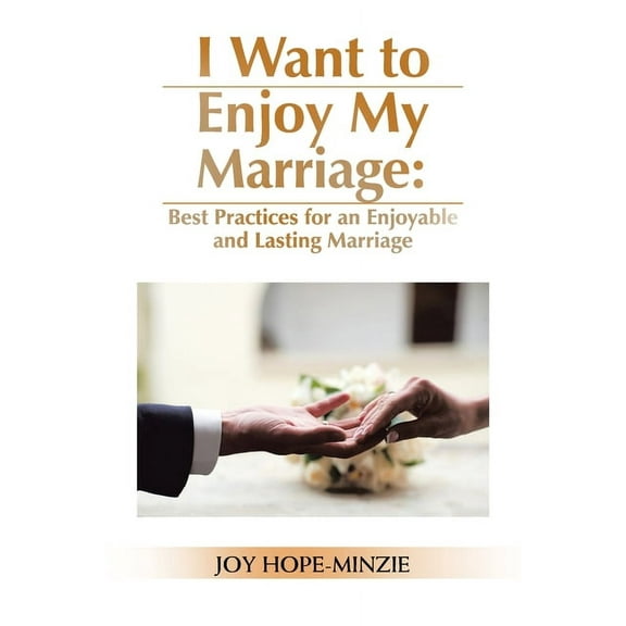 I Want to Enjoy My Marriage: Best Practices for an Enjoyable and Lasting Marriage (Paperback)