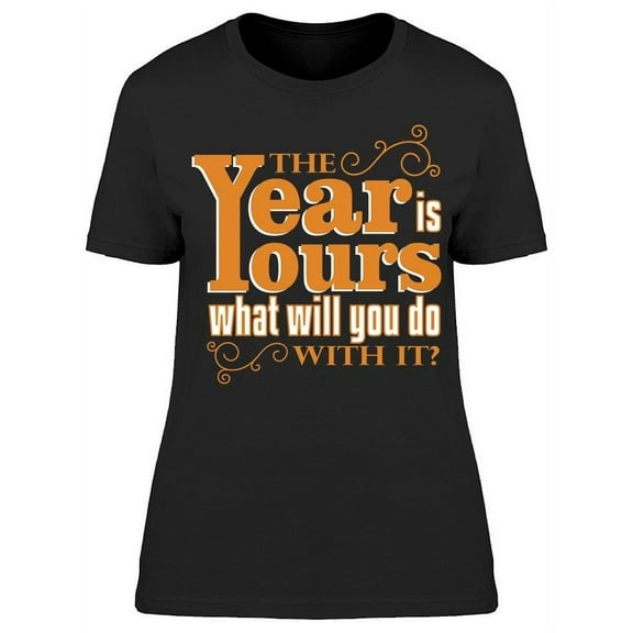 The Year Is Yours T-Shirt Women -Image by Shutterstock, Female Large
