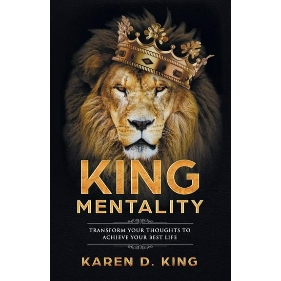 King Mentality: Transform Your Thougths to Achieve Your Best Life (Paperback)