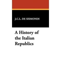 A History of the Italian Republics, (Hardcover)