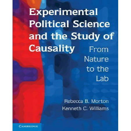 Experimental Political Science and the Study of Causality: From Nature to the Lab