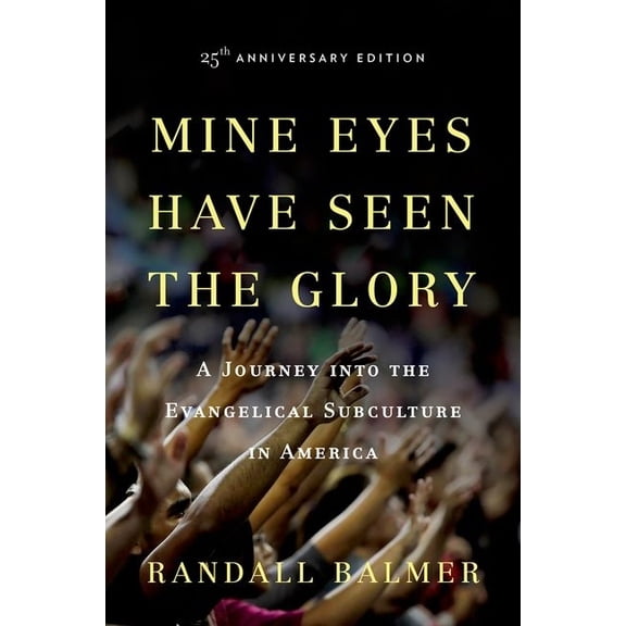 Mine Eyes Have Seen the Glory: A Journey Into the Evangelical Subculture in America, (Paperback)