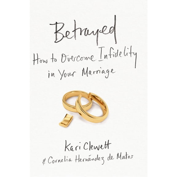 Betrayed: How to Overcome Infidelity in Your Marriage, (Paperback)