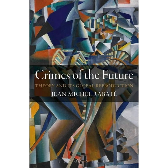 Crimes of the Future: Theory and Its Global Reproduction, (Paperback)