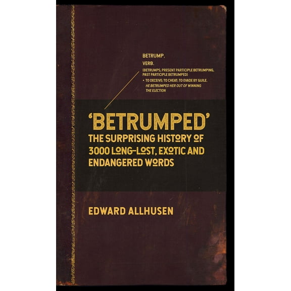 Betrumped : The Surprising History of 3000 Long-Lost, Exotic and Endangered Words (Hardcover)
