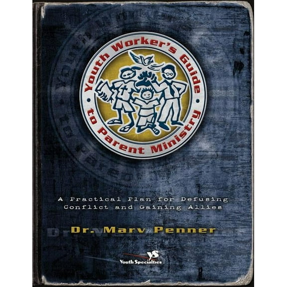 Youth Worker's Guide to Parent Ministry: A Practical Plan for Defusing Conflict and Gaining Allies, (Paperback)