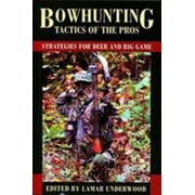 Bowhunting Tactics of the Pros : Strategies for Deer and Big Game, Used [Hardcover]