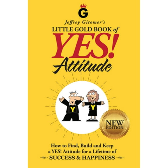 Pre-Owned Jeffrey Gitomer's Little Gold Book of Yes! Attitude: New Edition, Updated & Revised: How to Find, Build and Keep a Yes! Attitude for a Lifetime of Suc (Hardcover) 0999255509 9780999255506