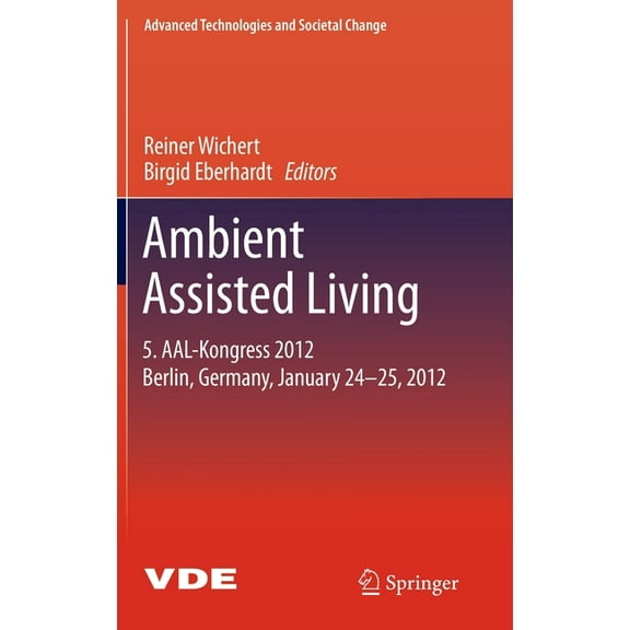 Advanced Technologies and Societal Chang Ambient Assisted Living: 5. Aal-Kongress 2012 Berlin, Germany, January 24-25, 2012, (Hardcover)