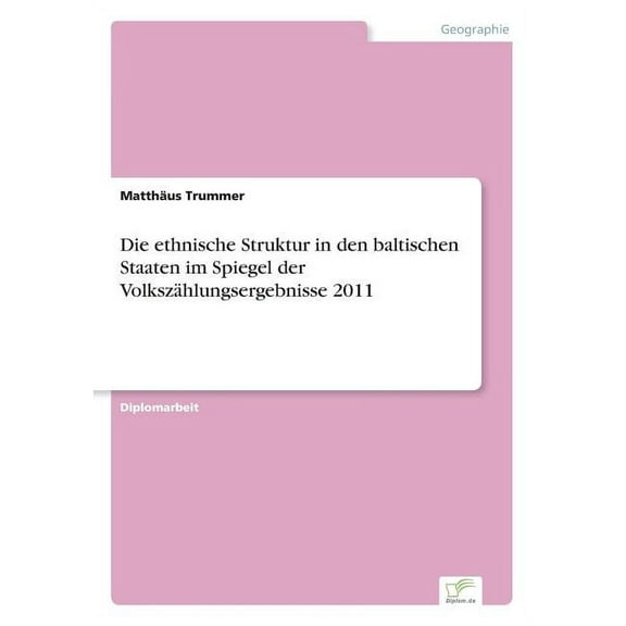 Die ethnische Struktur in den baltischen Staaten im Spiegel der Volkszählungsergebnisse 2011, (Paperback)