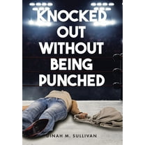 Knocked Out without Being Punched, (Hardcover)