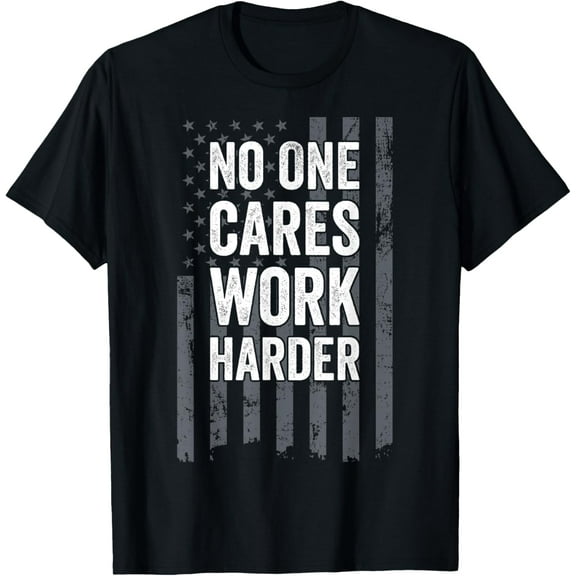No One Cares Work Harder Motivational Workout Funny Gym T-Shirt