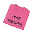 thumbnail image 4 of Funny Saying I'm not opinionated I'm just always right Gag Novelty Women Men Sarcasm Husband Mom Father Wife Unisex Softstyle T-Shirt, 4 of 4