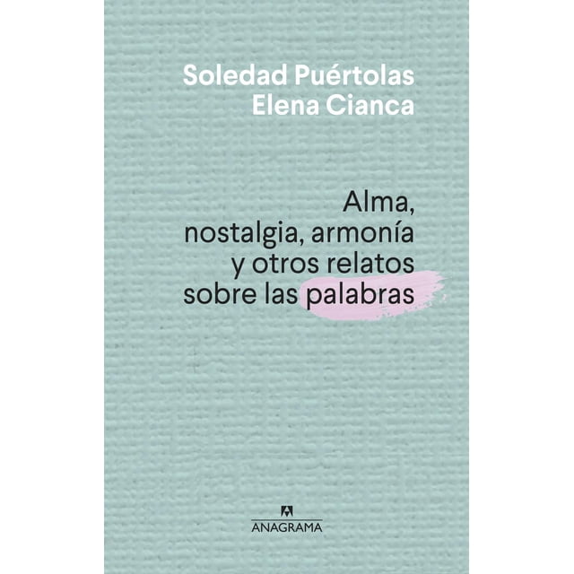 Libro Alma Nostalgia Armonía y Otros Relatos Sobre Las Palabras Anagrama