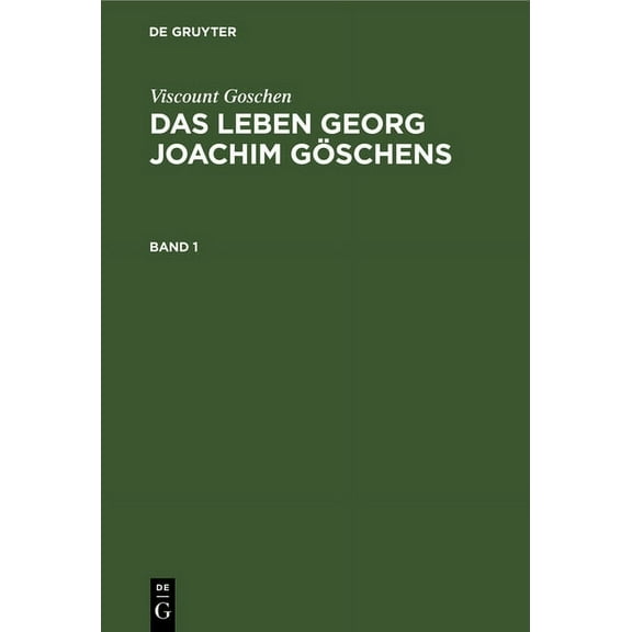 Viscount Goschen: Das Leben Georg Joachim Göschens. Band 1, (Hardcover)