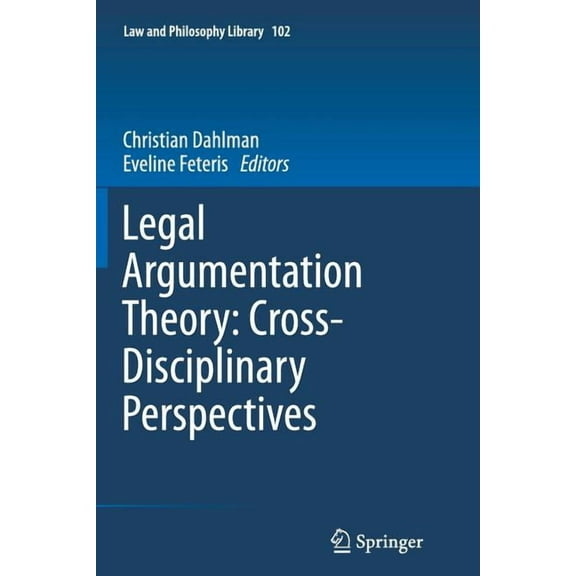 Law and Philosophy Library Legal Argumentation Theory: Cross-Disciplinary Perspectives, Book 102, (Paperback)