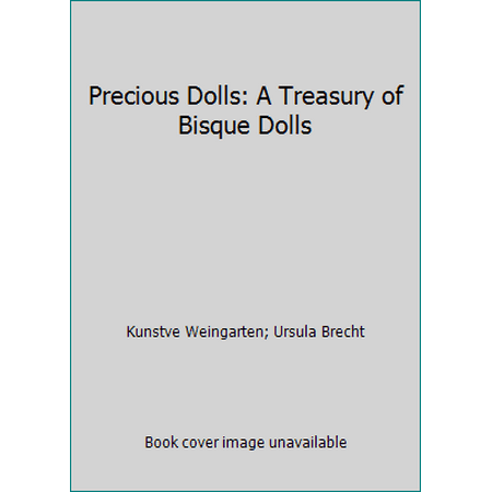 Precious Dolls: A Treasury of Bisque Dolls [Hardcover - Used]