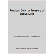 Precious Dolls: A Treasury of Bisque Dolls [Hardcover - Used]